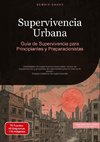 Supervivencia Urbana: Guía de Supervivencia para Principiantes y Preparacionistas