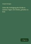 Ueber die Verfolgung der Kirche in unseren Tagen: drei Reden, gehalten zu Rom