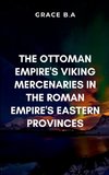 The Ottoman Empire's Viking Mercenaries in the Roman Empire's Eastern Provinces