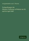 Verhandlungen der Cholera-Conferenz in Weimar am 28. und 29. April 1867