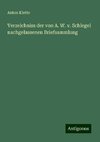 Verzeichniss der von A. W. v. Schlegel nachgelassenen Briefsammlung