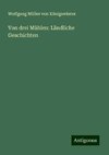 Von drei Mühlen: Ländliche Geschichten