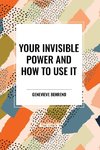 Your Invisible Power and How to Use It