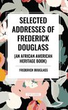 Selected Addresses of Frederick Douglass (An African American Heritage Book)