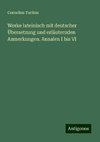 Werke lateinisch mit deutscher Übersetzung und erläuternden Anmerkungen. Annalen I bis VI