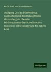 Wolfgang Graf zu Fürstenberg, Landhofmeister des Herzogthums Wirtemberg als oberster Feldhauptmann des Schwäbischen Bundes im Schweizerkriege des Jahres 1499