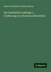 Zur Geschichte Ludewigs I., Großherzog von Hessen und bei Rhein