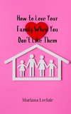 How to Love Your Family When You Don't Like Them