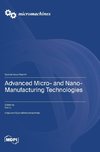 Advanced Micro- and Nano-Manufacturing Technologies