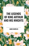 The Legends of King Arthur and His Knights