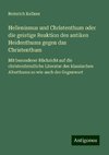 Hellenismus und Christenthum oder die geistige Reaktion des antiken Heidenthums gegen das Christenthum