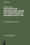 Statistische Grundausbildung für Wirtschaftswissenschaftler, Bd 1, Beschreibende Statistik