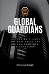 Global Guardians, Advancing Ethical Business Practices and Environmental Stewardship