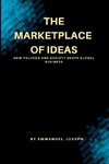 The Marketplace of Ideas, How Politics and Society Shape Global Business