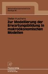 Zur Modellierung der Erwartungsbildung in makroökonomischen Modellen