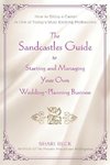 The Sandcastles Guide to Starting and Managing Your Own Wedding-Planning Business