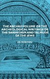 The Archko Volume or the Archeological Writings of the Sanhedrim and Talmuds of the Jews