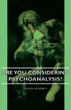 Are You Considering Psychoanalysis?