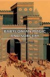 Babylonian Magic and Sorcery - Being the Prayers for the Lifting of the Hand - The Cuneiform Texts of a Broup of Babylonian and Assyrian Incantations