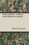 Body And Mind -  A History And A Defense Of Animism