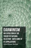 Darwinism - An Exposition of the Theory of Natural Selection - With Some of Its Applications