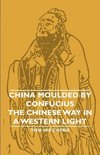 China Moulded by Confucius - The Chinese Way in a Western Light