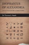 Diophantus of Alexandria  - A Study in the History of Greek Algebra