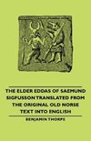 The Elder Eddas of Saemund Sigfusson Translated from the Original Old Norse Text Into English