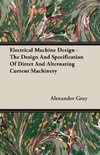 Electrical Machine Design - The Design And Specification Of Direct And Alternating Current Machinery