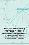 Electrons (+And -) Protons Photons Neutrons Mesotrons and Cosmic Rays