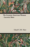 The Greatest American Woman - Lucretia Mott