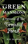 Green Mansions - A Romance Of The Tropical Forest