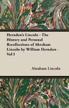 Herndon's Lincoln - The History and Personal Recollections of Abraham Lincoln by William Herndon - Vol I