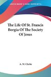 The Life Of St. Francis Borgia Of The Society Of Jesus