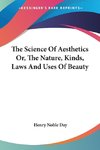 The Science Of Aesthetics Or, The Nature, Kinds, Laws And Uses Of Beauty