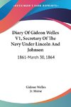 Diary Of Gideon Welles V1, Secretary Of The Navy Under Lincoln And Johnson