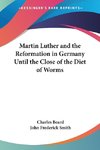 Martin Luther and the Reformation in Germany Until the Close of the Diet of Worms