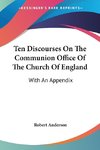 Ten Discourses On The Communion Office Of The Church Of England