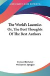 The World's Laconics Or, The Best Thoughts Of The Best Authors