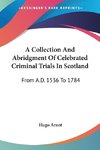 A Collection And Abridgment Of Celebrated Criminal Trials In Scotland