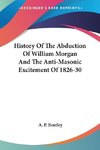 History Of The Abduction Of William Morgan And The Anti-Masonic Excitement Of 1826-30