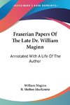 Fraserian Papers Of The Late Dr. William Maginn