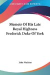 Memoir Of His Late Royal Highness Frederick Duke Of York