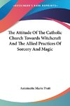 The Attitude Of The Catholic Church Towards Witchcraft And The Allied Practices Of Sorcery And Magic