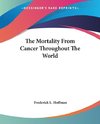 The Mortality From Cancer Throughout The World