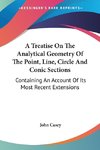 A Treatise On The Analytical Geometry Of The Point, Line, Circle And Conic Sections