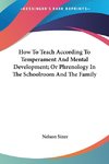 How To Teach According To Temperament And Mental Development; Or Phrenology In The Schoolroom And The Family