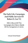 The Early Life, Campaigns And Public Services Of Robert E. Lee V2