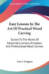 Easy Lessons In The Art Of Practical Wood Carving