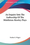 An Inquiry Into The Authorship Of The Middleton-Rowley Plays